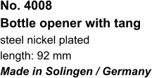 No. 4008  Bottle opener with tang steel nickel plated length: 92 mm Made in Solingen / Germany