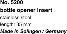 No. 5200  bottle opener insert stainless steel length: 35 mm Made in Solingen / Germany