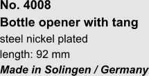 No. 4008  Bottle opener with tang steel nickel plated length: 92 mm Made in Solingen / Germany