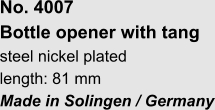 No. 4007  Bottle opener with tang steel nickel plated length: 81 mm Made in Solingen / Germany