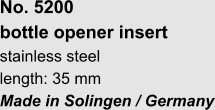 No. 5200  bottle opener insert stainless steel length: 35 mm Made in Solingen / Germany